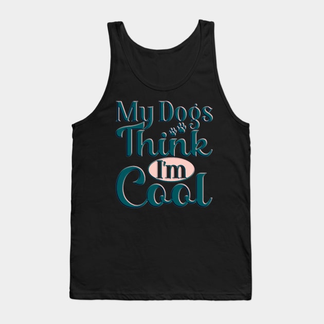 my dog thinks im cool funny gifts my dog thinks im awesome Tank Top by masterpiecesai